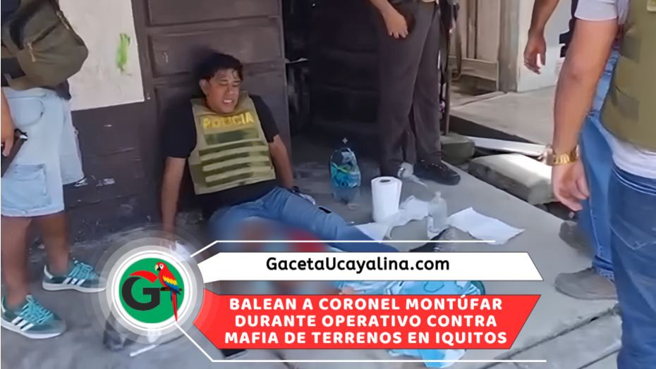 Coronel Montúfar resulta herido durante operativo contra tráfico de terrenos en Iquitos