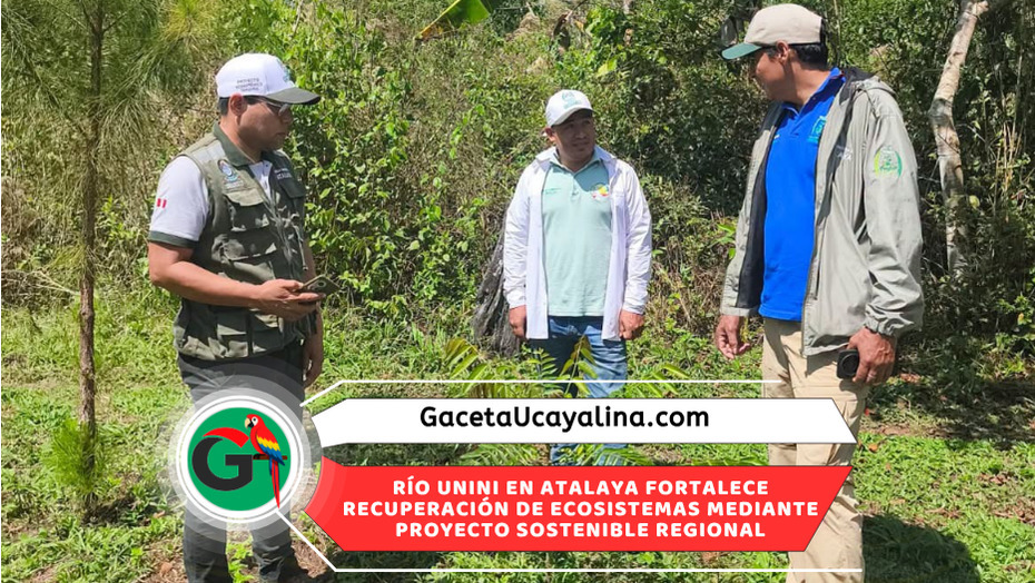 Proyecto ecosistémico del río Unini registra importantes avances ambientales en Ucayali
